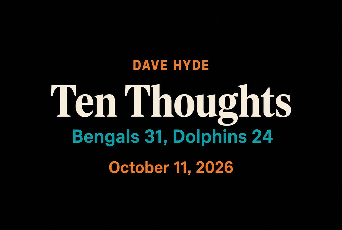 Dave Hyde. Ten thoughts. Bengals 31, Dolphins 24.
