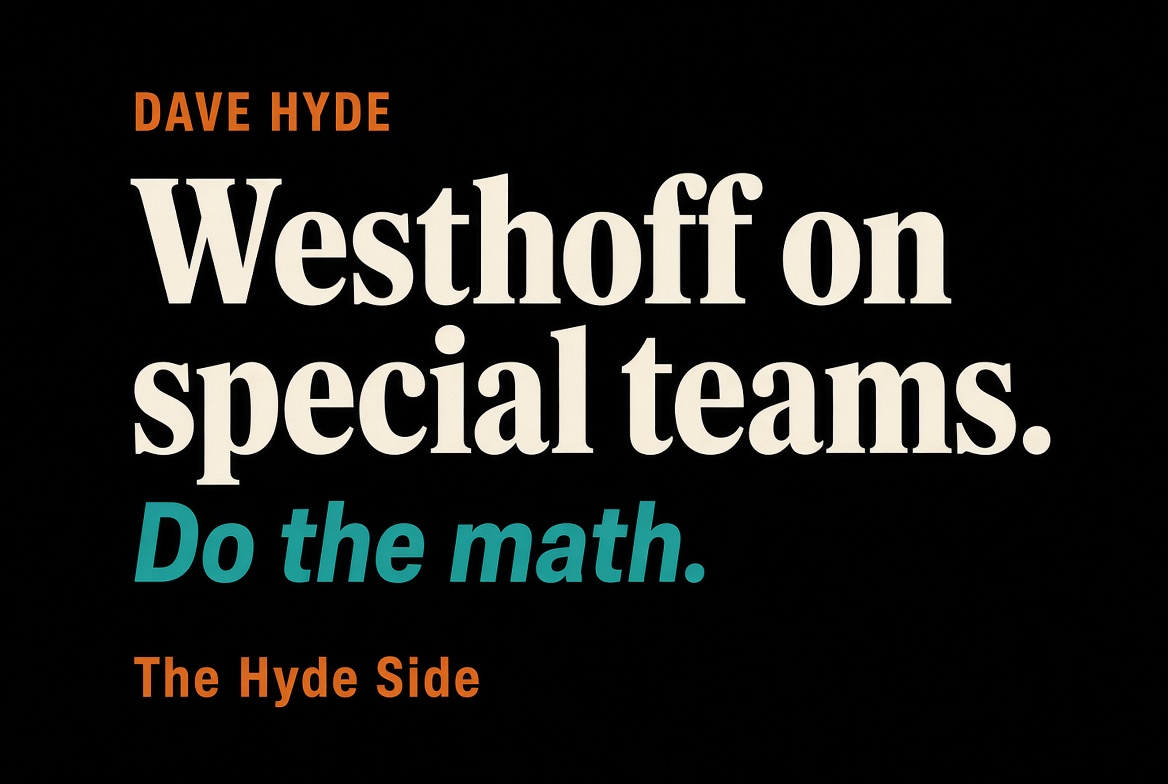 Dave Hyde. Westhoff on special teams. Do the math.