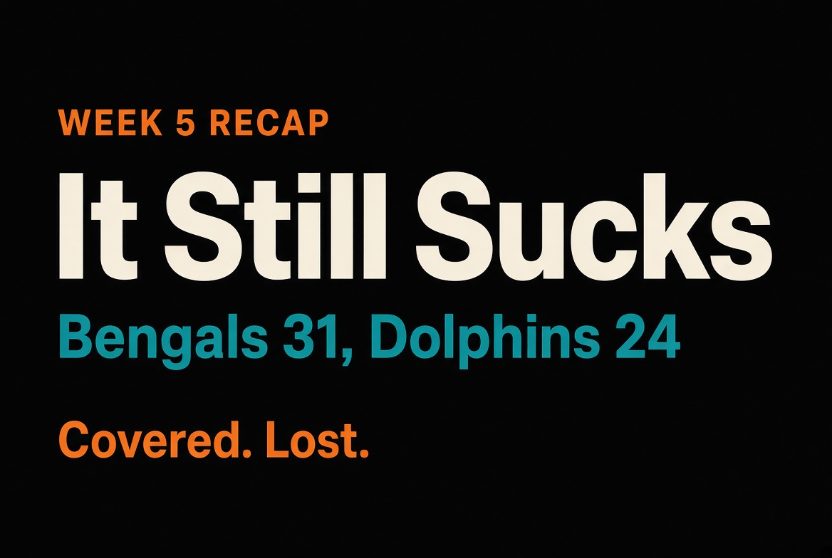 It still sucks. Bengals 31, Dolphins 24.